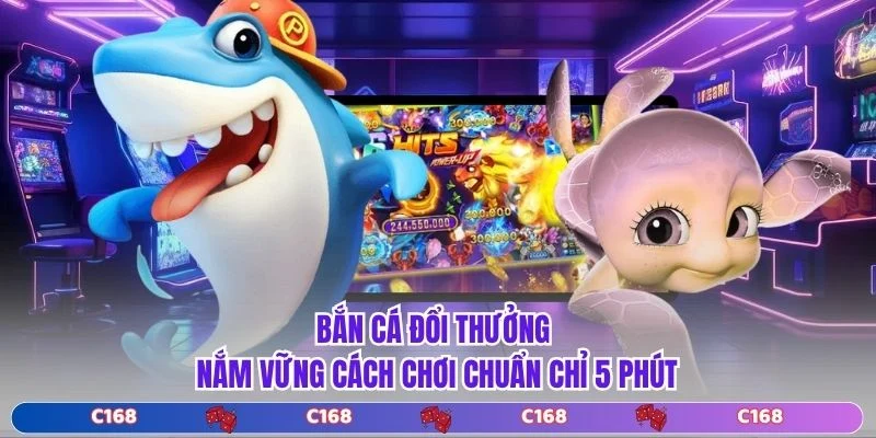 Bắn Cá Đổi Thưởng | Nắm Vững Cách Chơi Chuẩn Chỉ 5 Phút