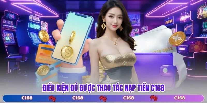 Điều kiện đủ được thao tác nạp tiền C168