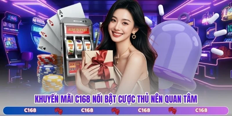 Khuyến mãi C168 nổi bật cược thủ nên quan tâm