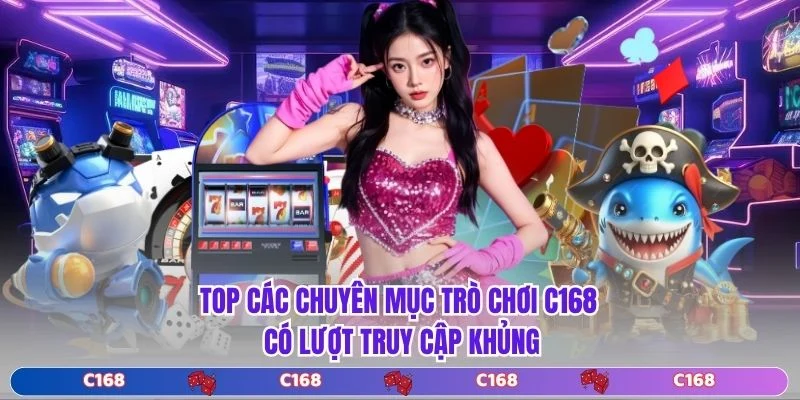 Top các chuyên mục trò chơi C168 có lượt truy cập khủng